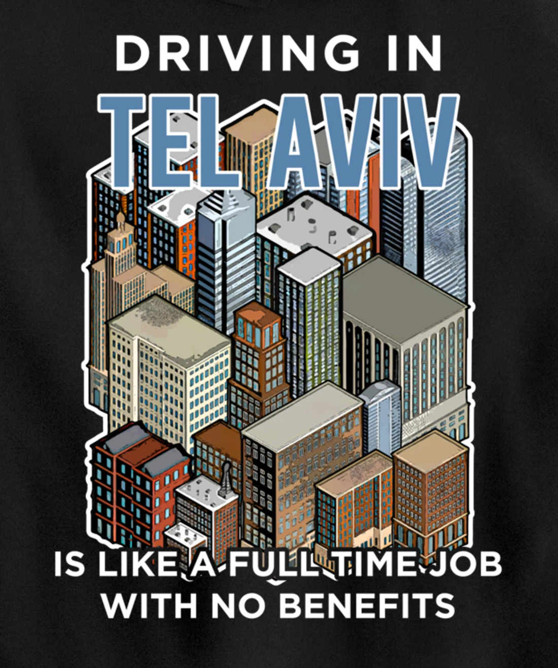 Driving in Tel Aviv is like a full time job Israel Funny Pullover Hoodie