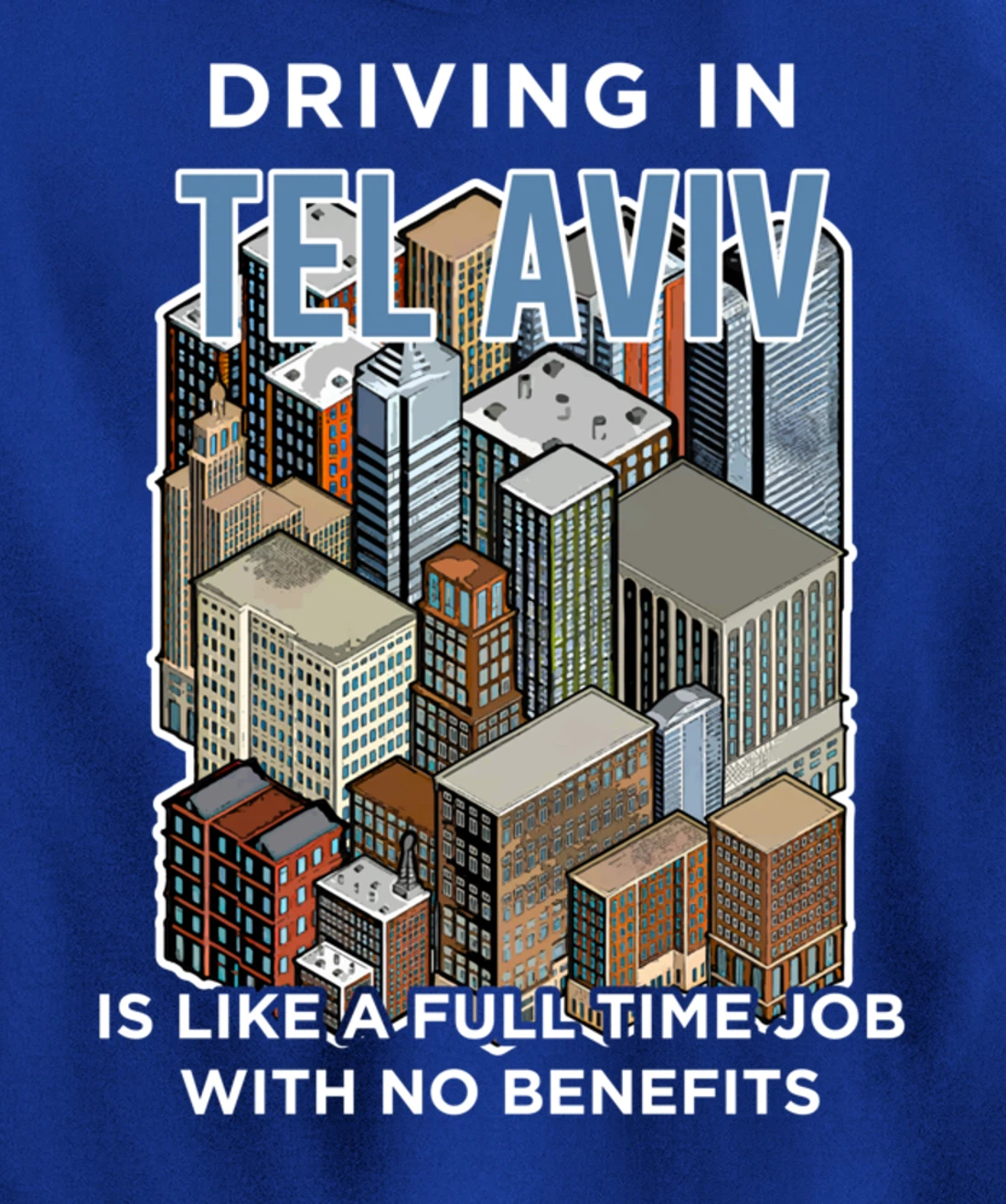 Driving in Tel Aviv is like a full time job Israel Funny Pullover Hoodie
