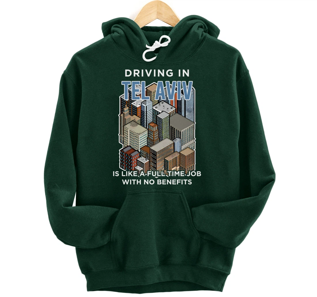 Driving in Tel Aviv is like a full time job Israel Funny Pullover Hoodie