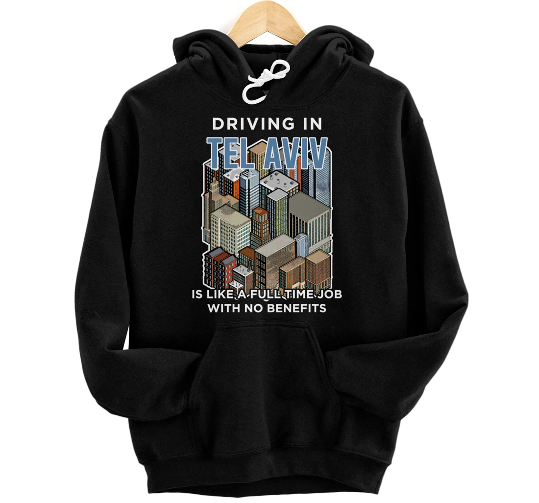 Driving in Tel Aviv is like a full time job Israel Funny Pullover Hoodie