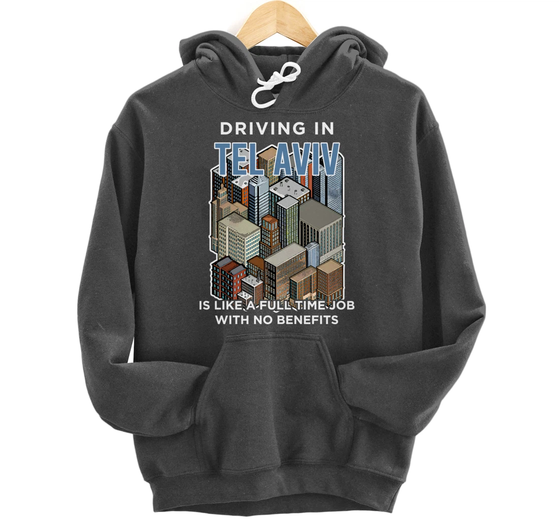 Driving in Tel Aviv is like a full time job Israel Funny Pullover Hoodie