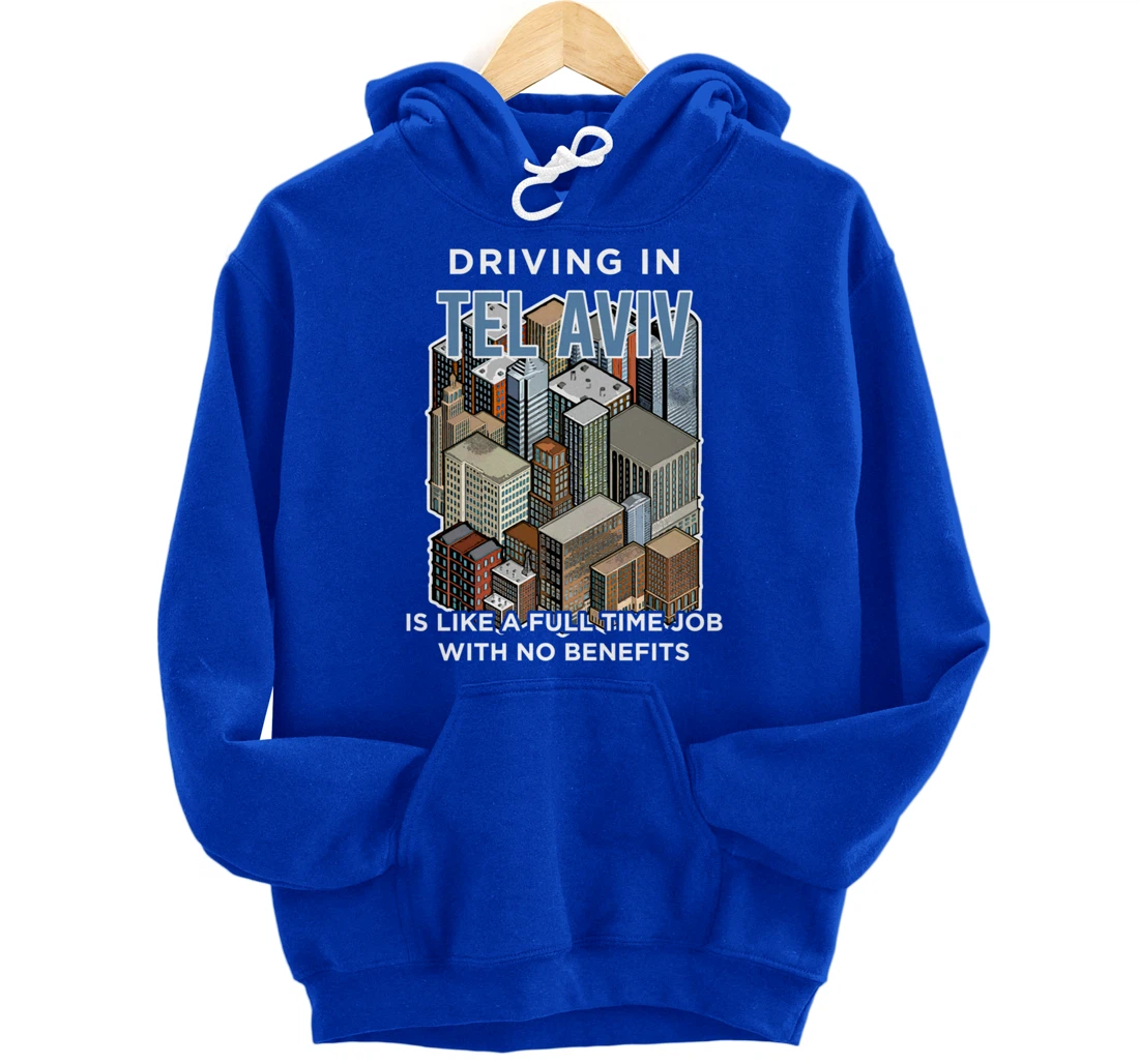 Driving in Tel Aviv is like a full time job Israel Funny Pullover Hoodie