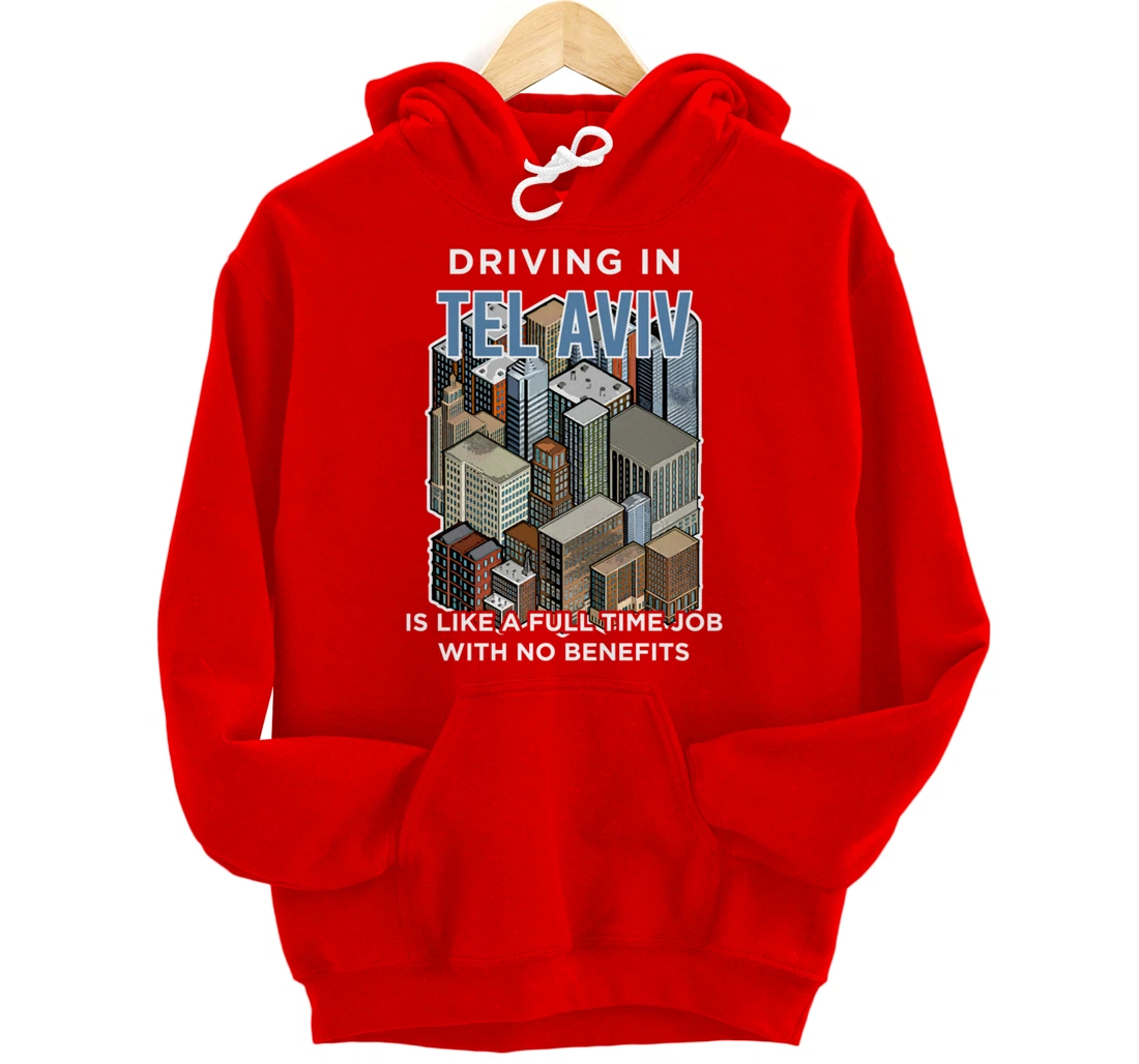 Driving in Tel Aviv is like a full time job Israel Funny Pullover Hoodie