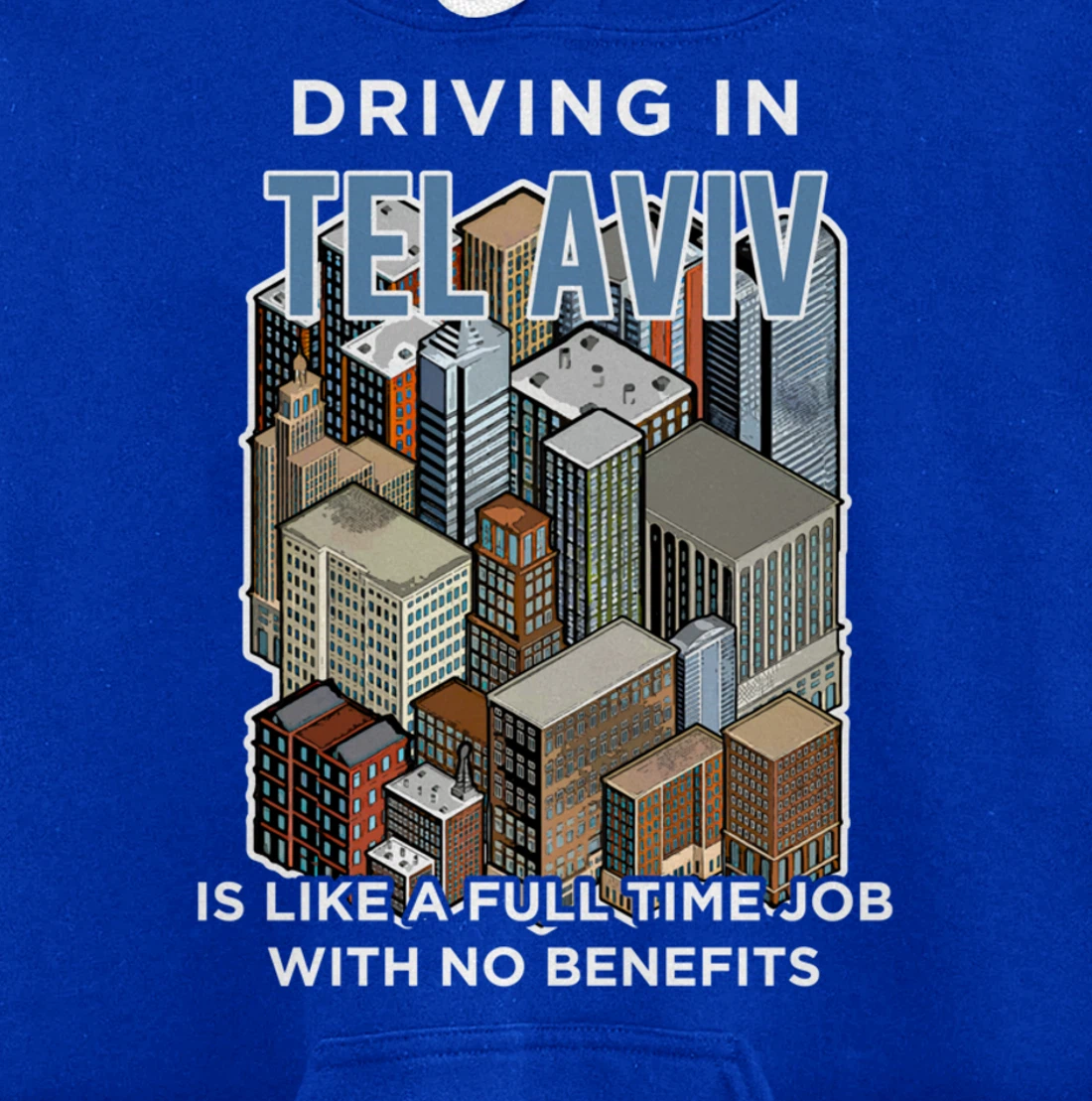 Driving in Tel Aviv is like a full time job Israel Funny Pullover Hoodie