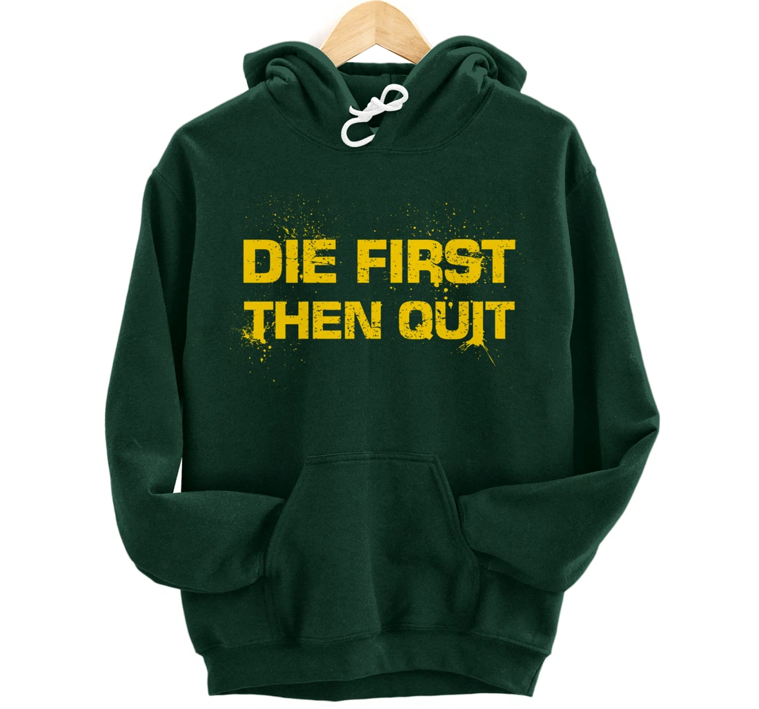 Army Motivational Die First Then Quit Skull Proud Veteran Pullover Hoodie