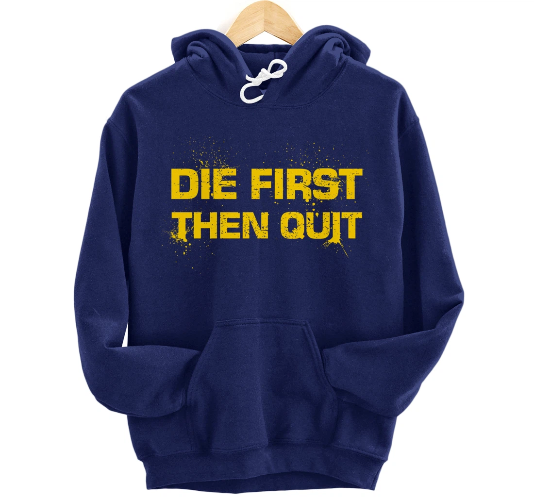 Army Motivational Die First Then Quit Skull Proud Veteran Pullover Hoodie