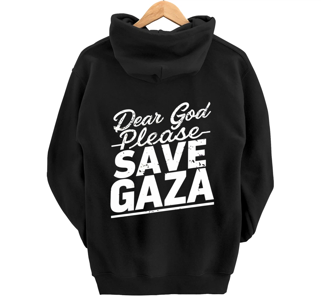 Dear God Please Save Gaza And Finish The War Palesine Israel Pullover Hoodie