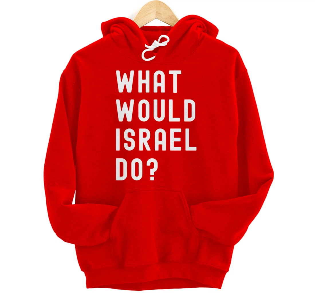 What Would Israel Do? Pullover Hoodie