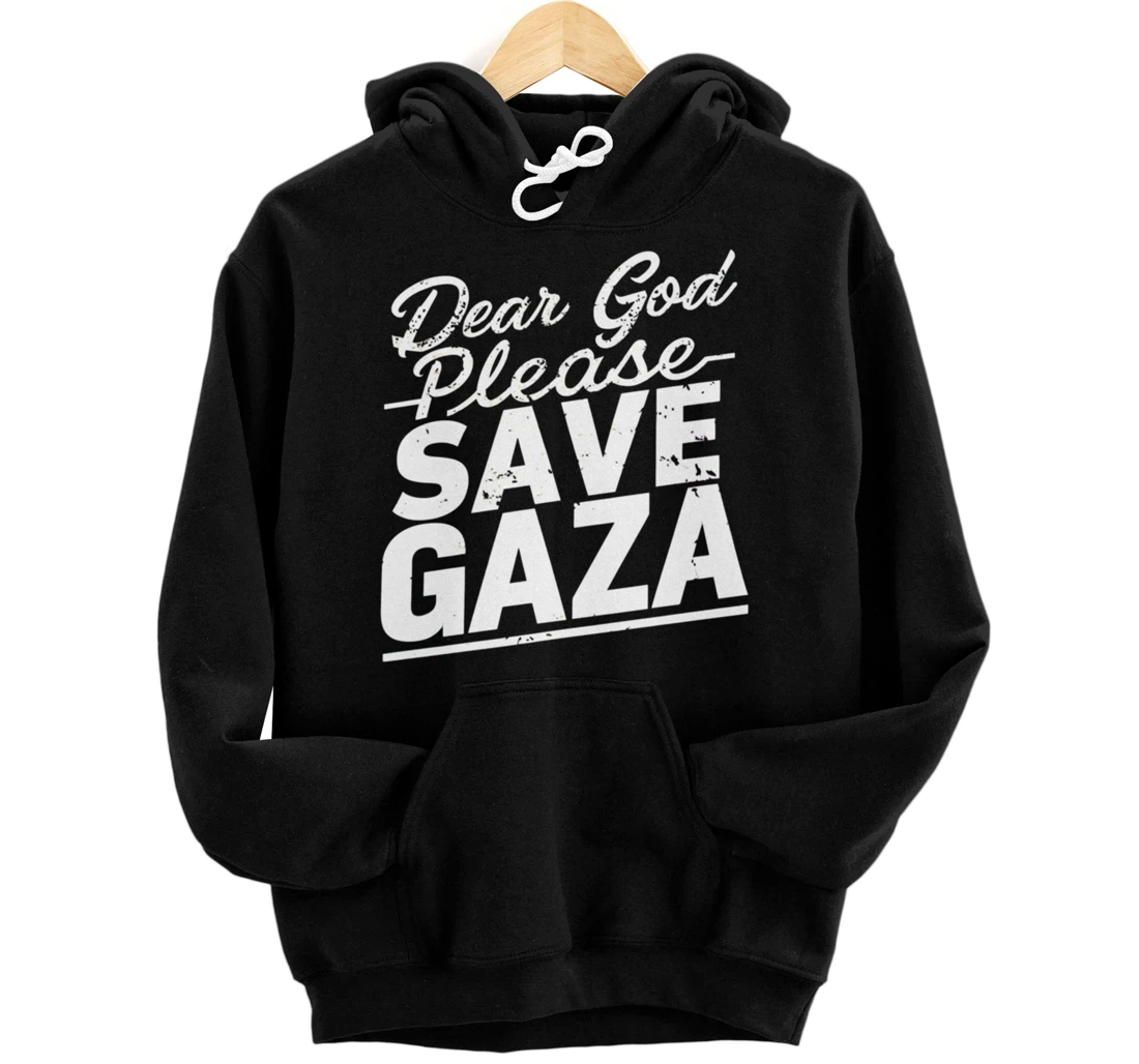 Dear God Please Save Gaza And Finish The War Palesine Israel Pullover Hoodie