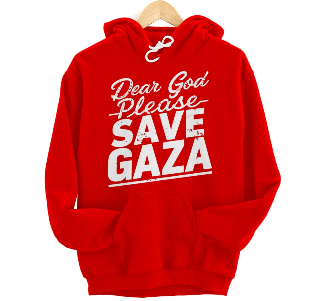 Dear God Please Save Gaza And Finish The War Palesine Israel Pullover Hoodie