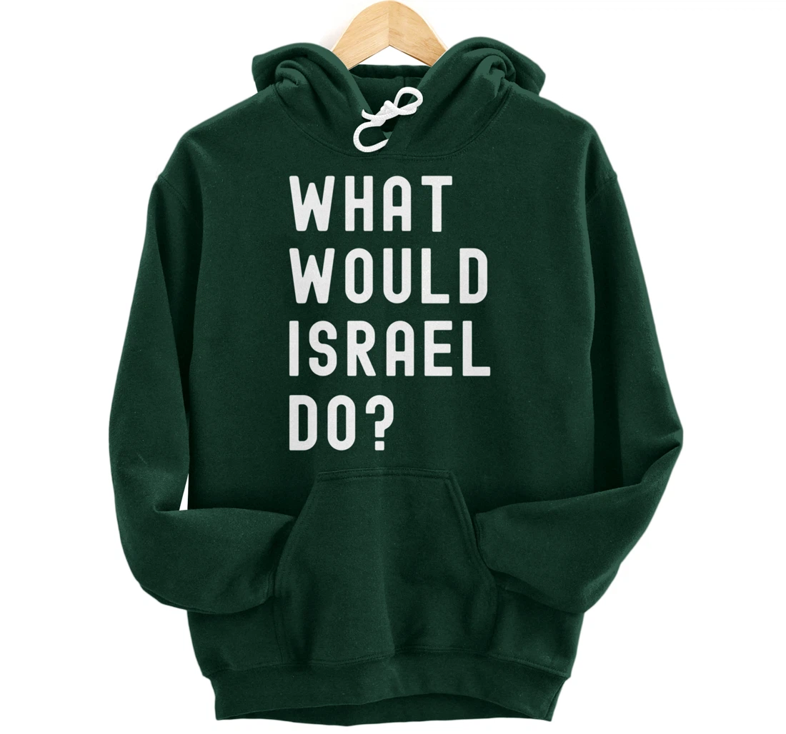 What Would Israel Do? Pullover Hoodie