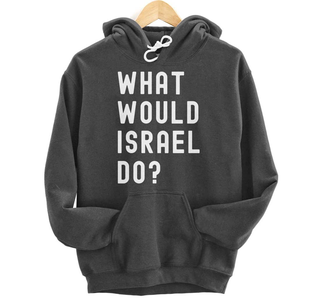 What Would Israel Do? Pullover Hoodie