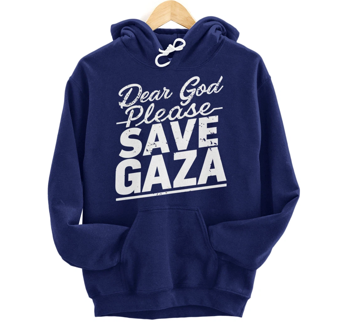 Dear God Please Save Gaza And Finish The War Palesine Israel Pullover Hoodie