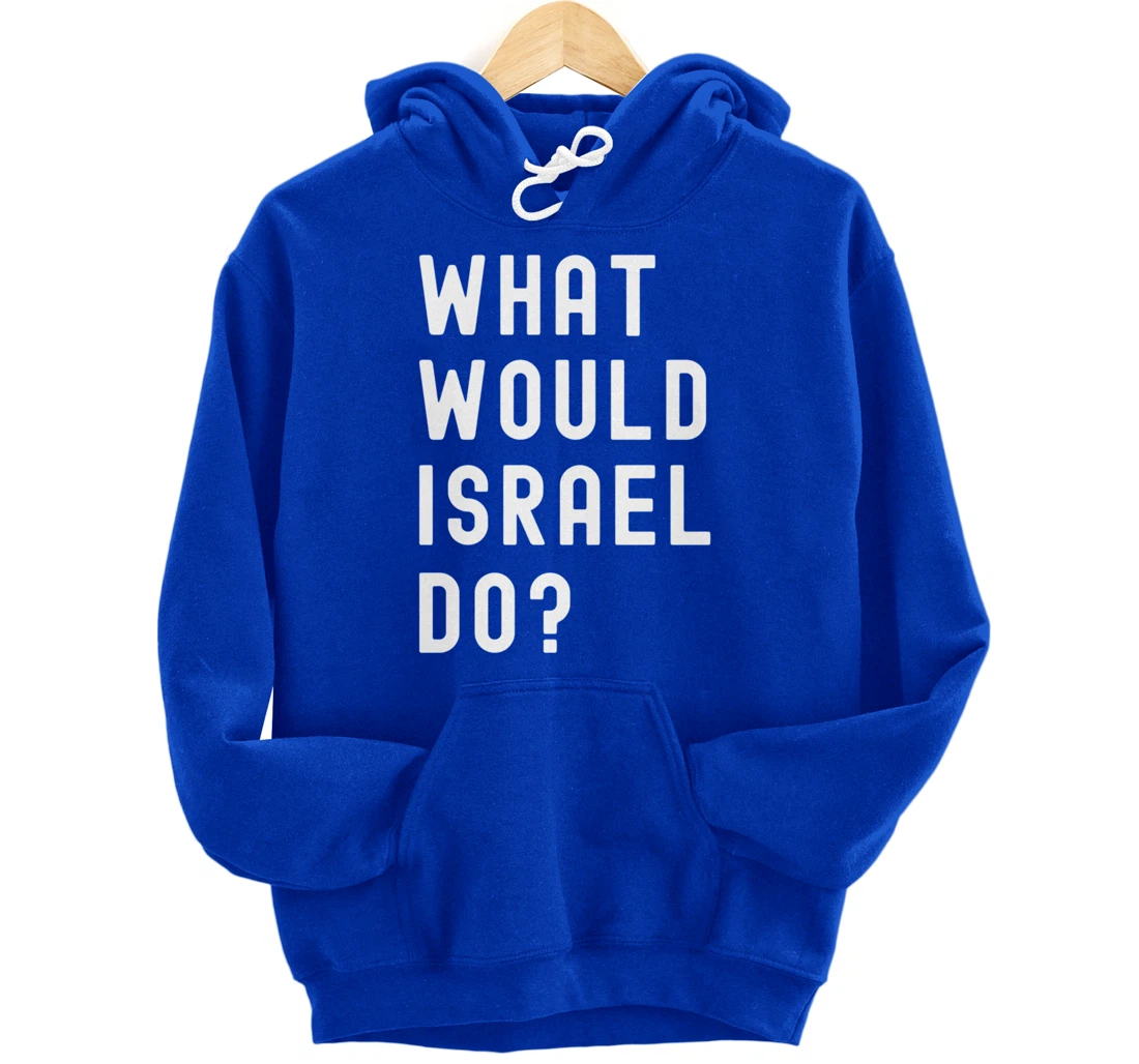 What Would Israel Do? Pullover Hoodie