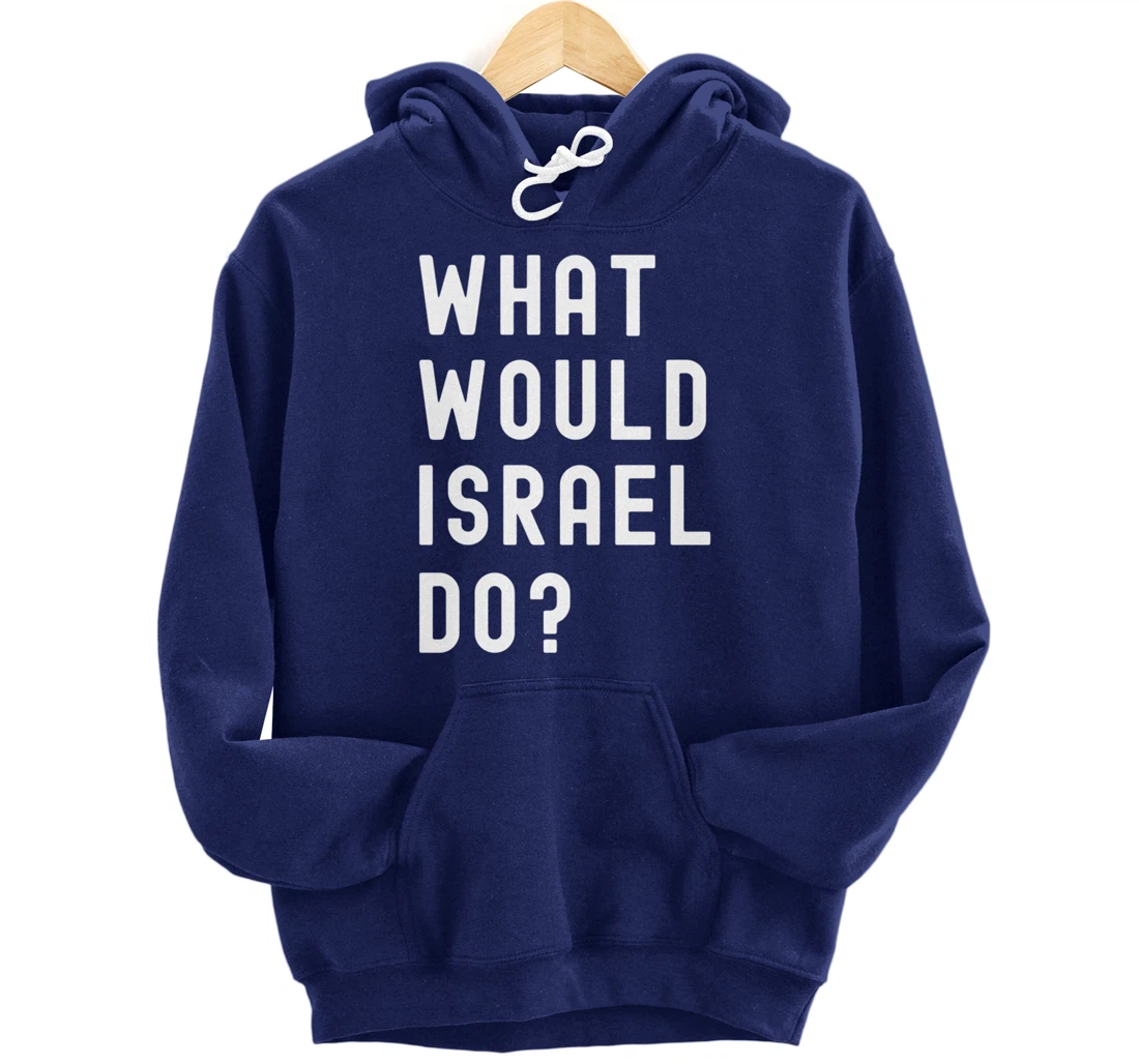 What Would Israel Do? Pullover Hoodie