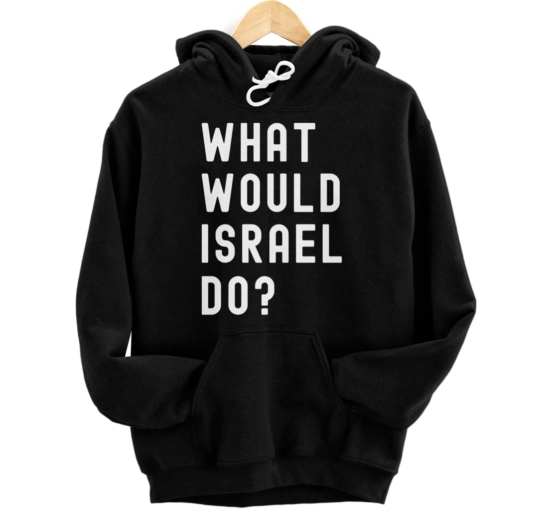 What Would Israel Do? Pullover Hoodie