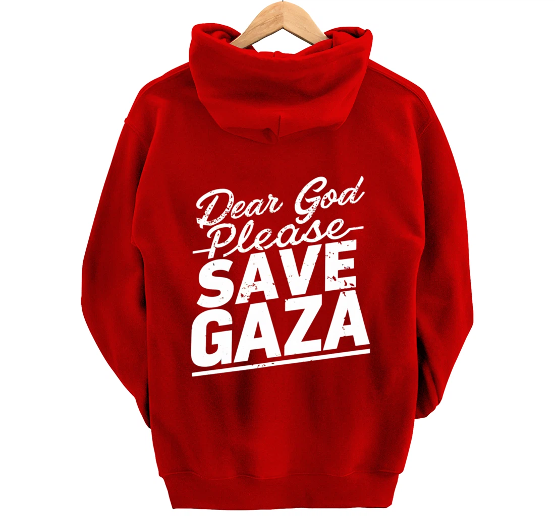 Dear God Please Save Gaza And Finish The War Palesine Israel Pullover Hoodie