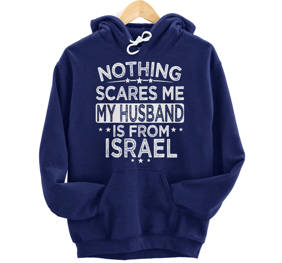 NOTHING SCARES ME MY HUSBAND IS FROM ISRAEL Pullover Hoodie