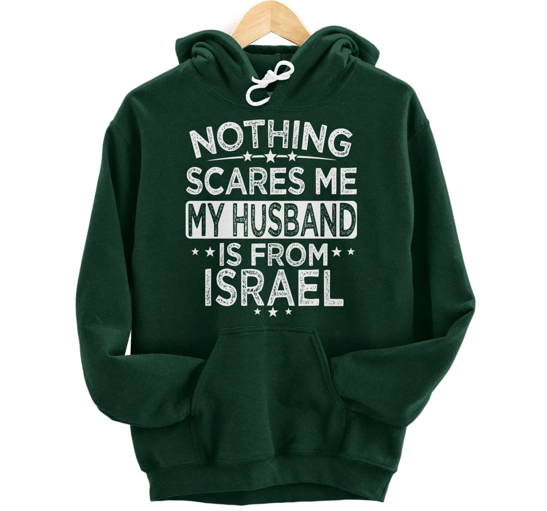NOTHING SCARES ME MY HUSBAND IS FROM ISRAEL Pullover Hoodie