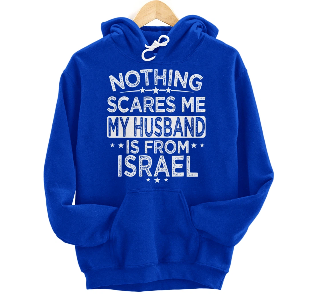 NOTHING SCARES ME MY HUSBAND IS FROM ISRAEL Pullover Hoodie