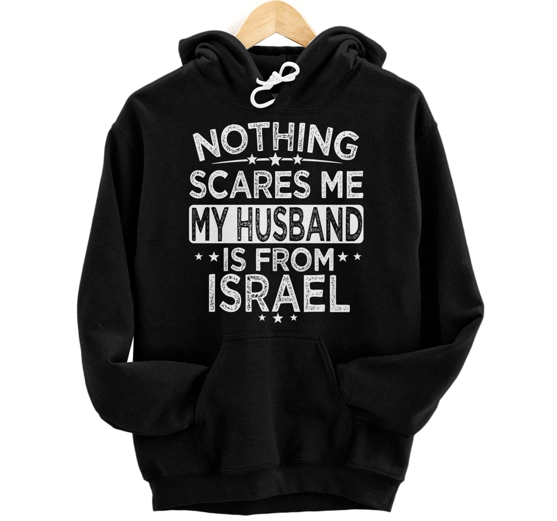 NOTHING SCARES ME MY HUSBAND IS FROM ISRAEL Pullover Hoodie