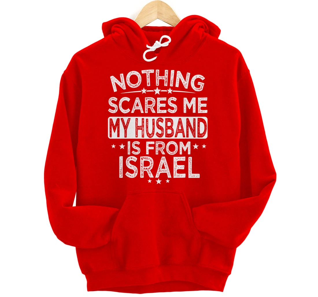 NOTHING SCARES ME MY HUSBAND IS FROM ISRAEL Pullover Hoodie