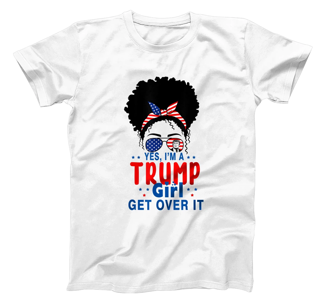 Womens Yes I'm A Trump Girl Get Over It - Trump 2024 Election Gifts T-Shirt