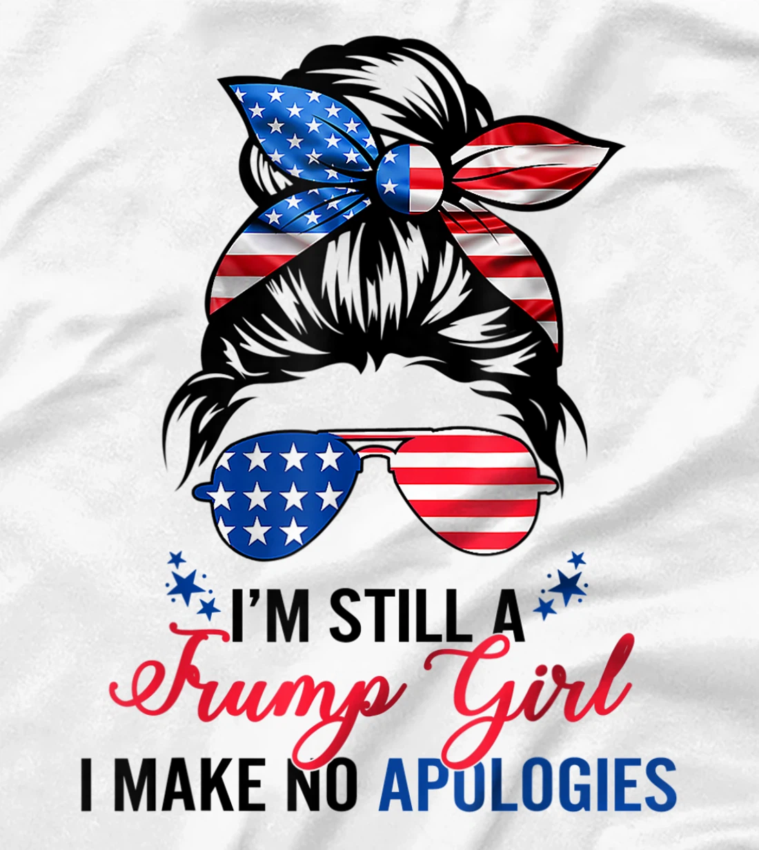 I’m Still A Trump Girl I Make No Apologies T-Shirt