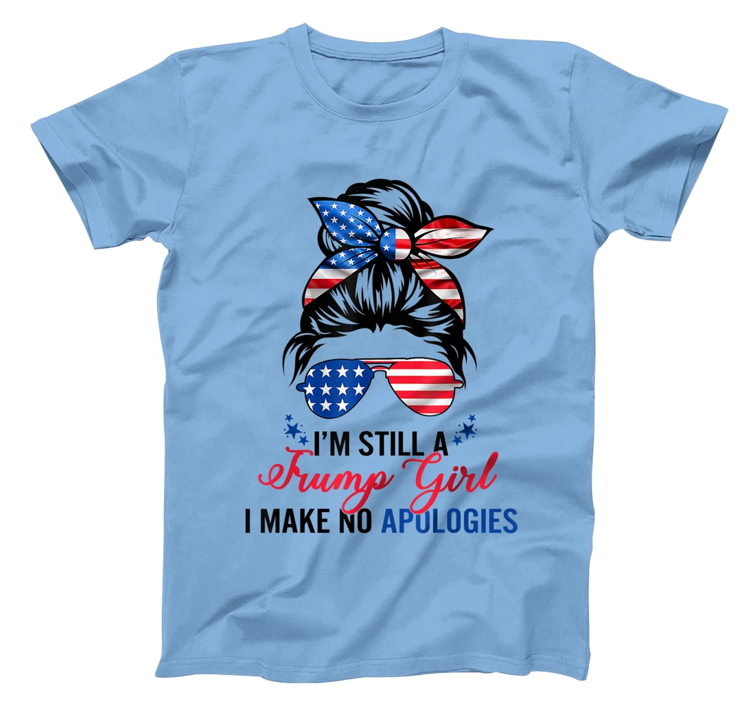 I’m Still A Trump Girl I Make No Apologies T-Shirt