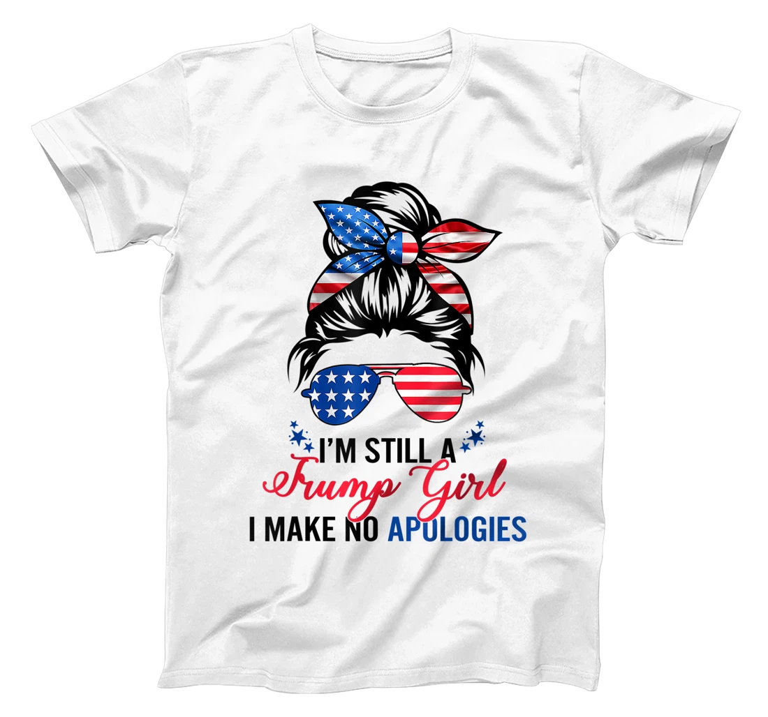 I’m Still A Trump Girl I Make No Apologies T-Shirt