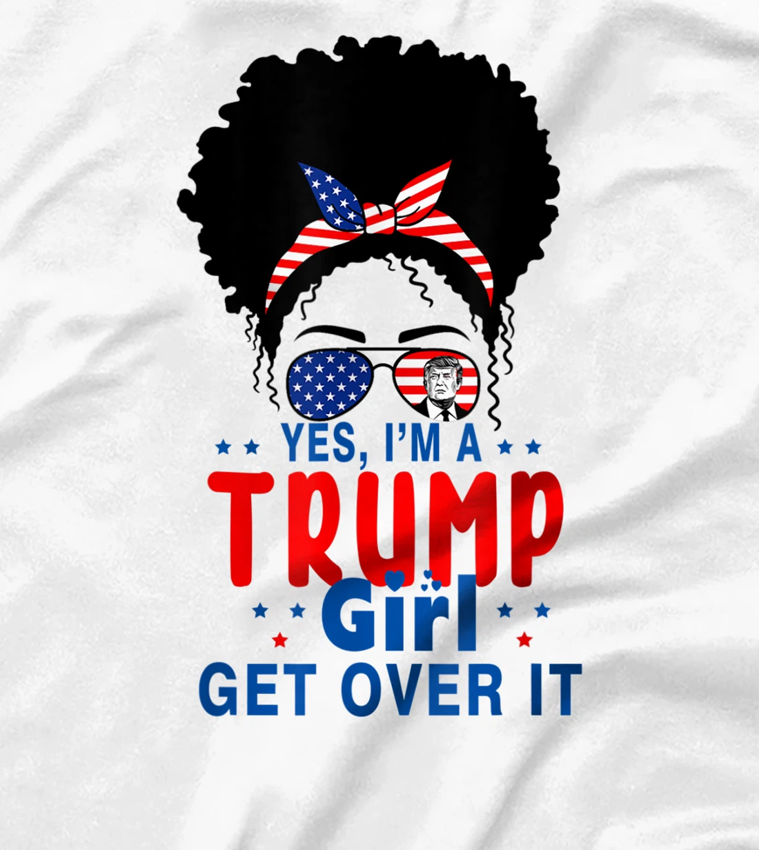 Womens Yes I'm A Trump Girl Get Over It - Trump 2024 Election Gifts T-Shirt