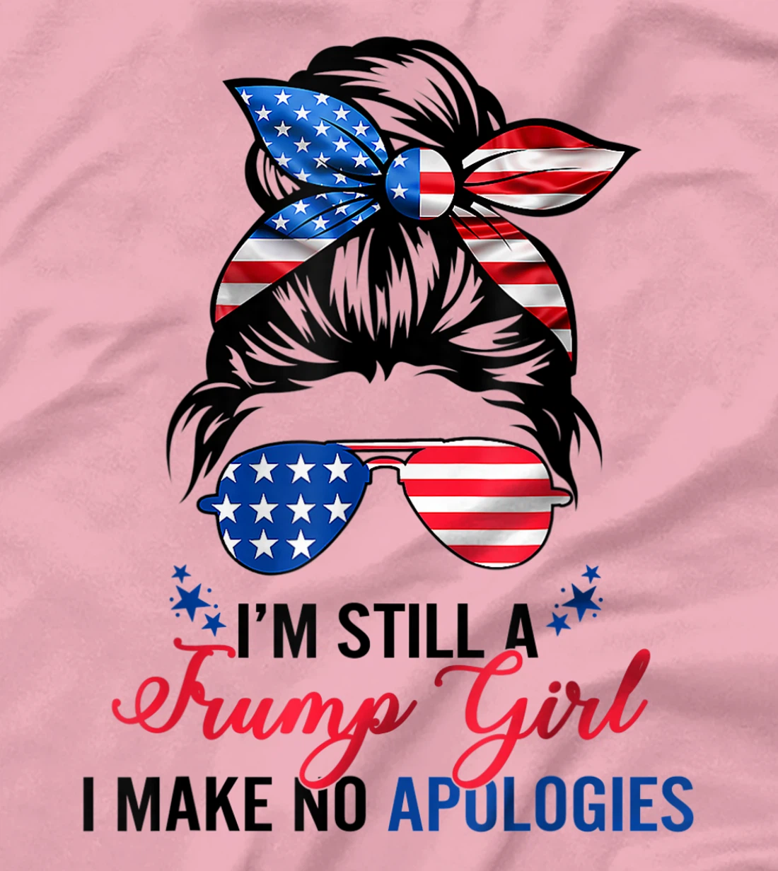 I’m Still A Trump Girl I Make No Apologies T-Shirt