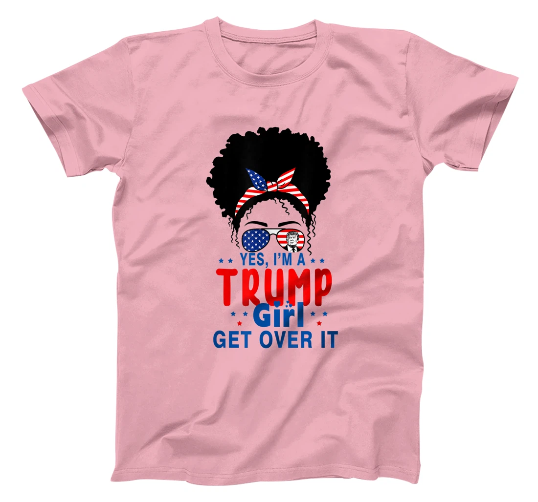 Womens Yes I'm A Trump Girl Get Over It - Trump 2024 Election Gifts T-Shirt
