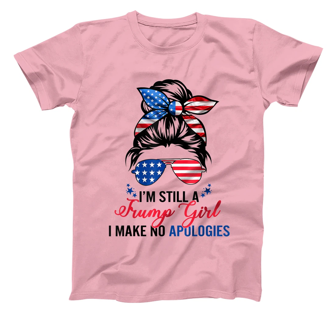 I’m Still A Trump Girl I Make No Apologies T-Shirt