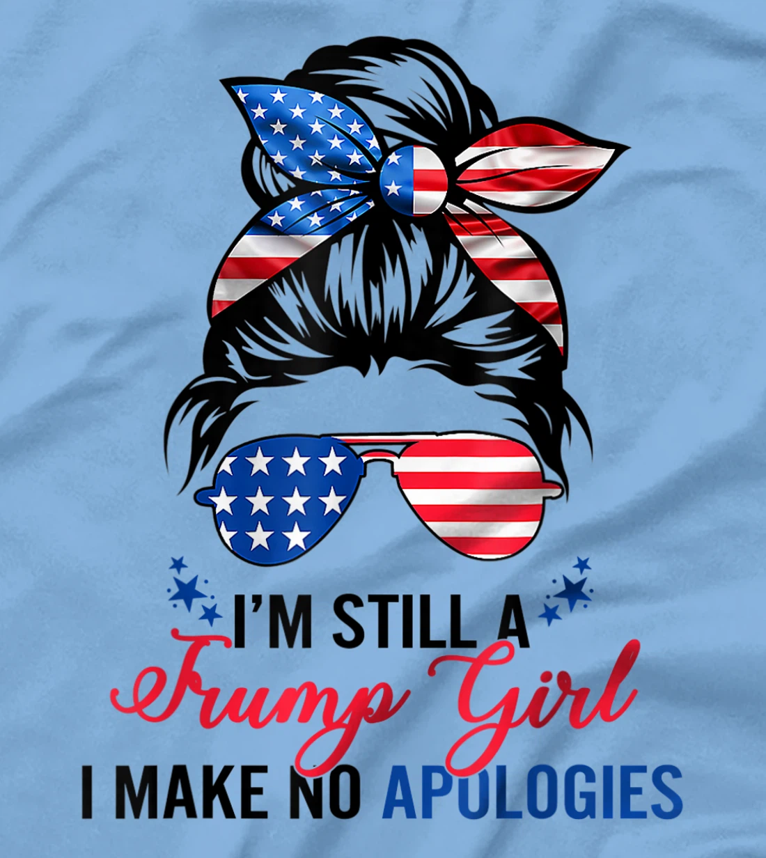 I’m Still A Trump Girl I Make No Apologies T-Shirt