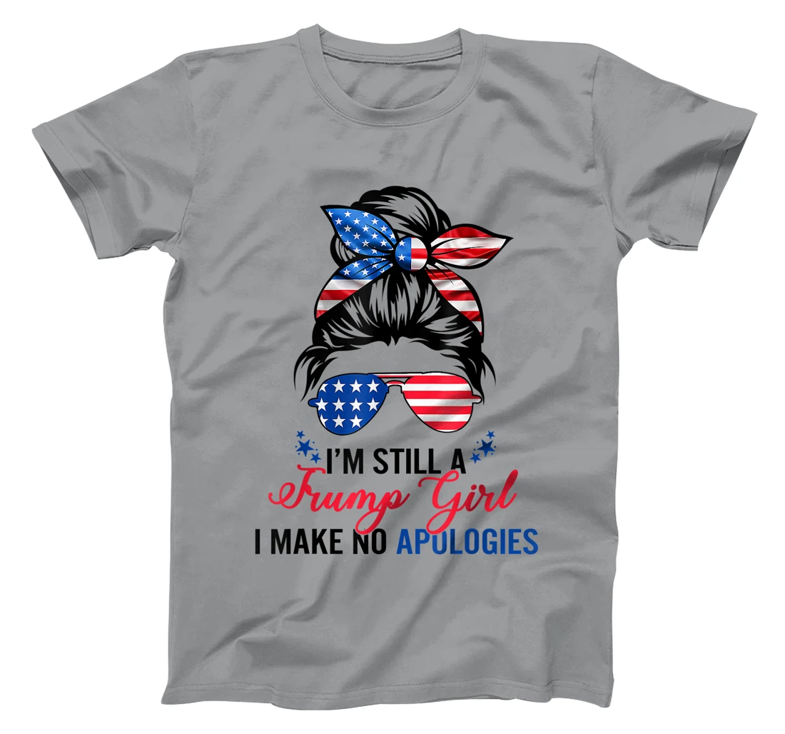 I’m Still A Trump Girl I Make No Apologies T-Shirt
