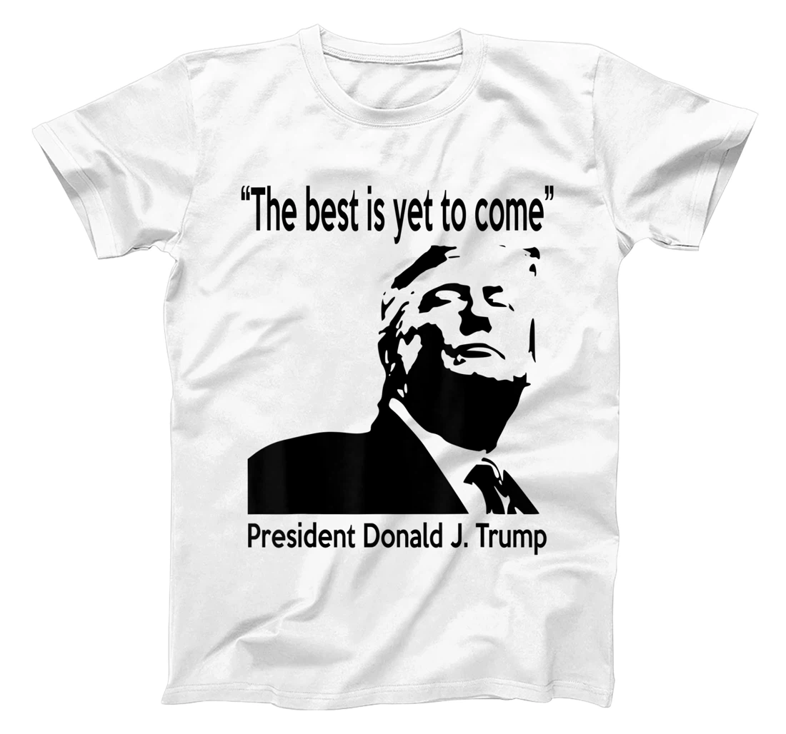 President Donald J. Trump 45 - The Best is Yet To Come T-Shirt