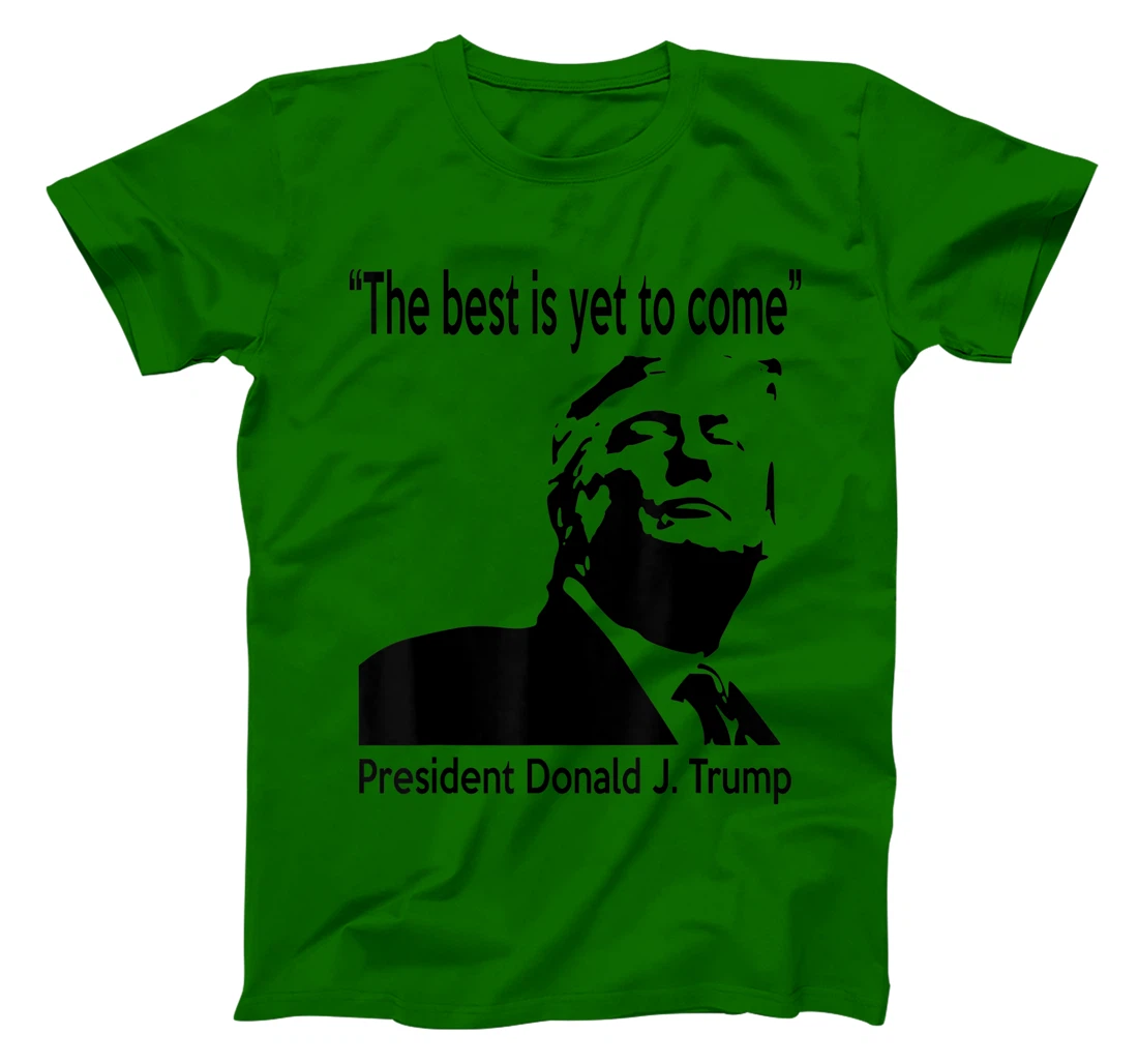 President Donald J. Trump 45 - The Best is Yet To Come T-Shirt