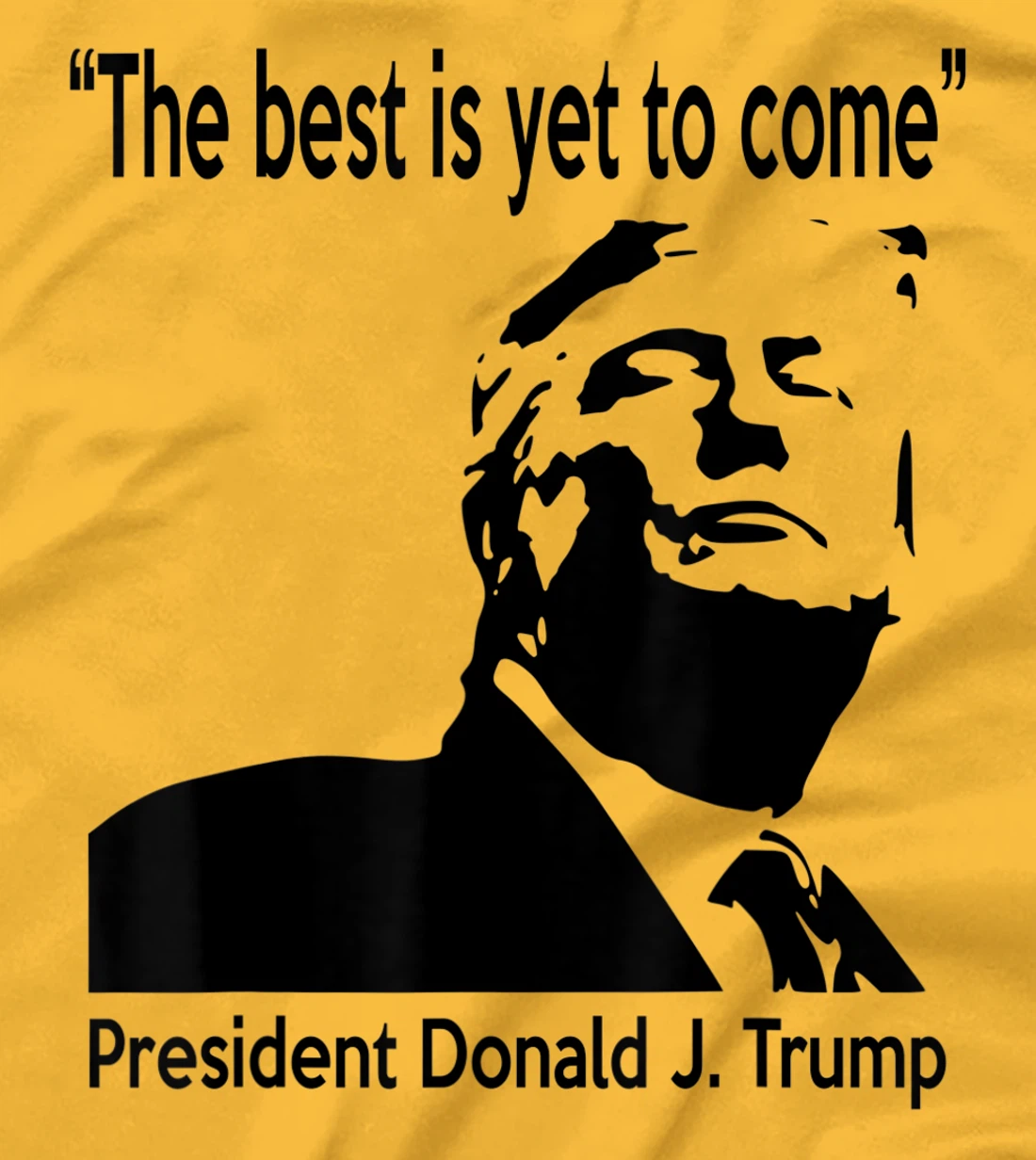 President Donald J. Trump 45 - The Best is Yet To Come T-Shirt