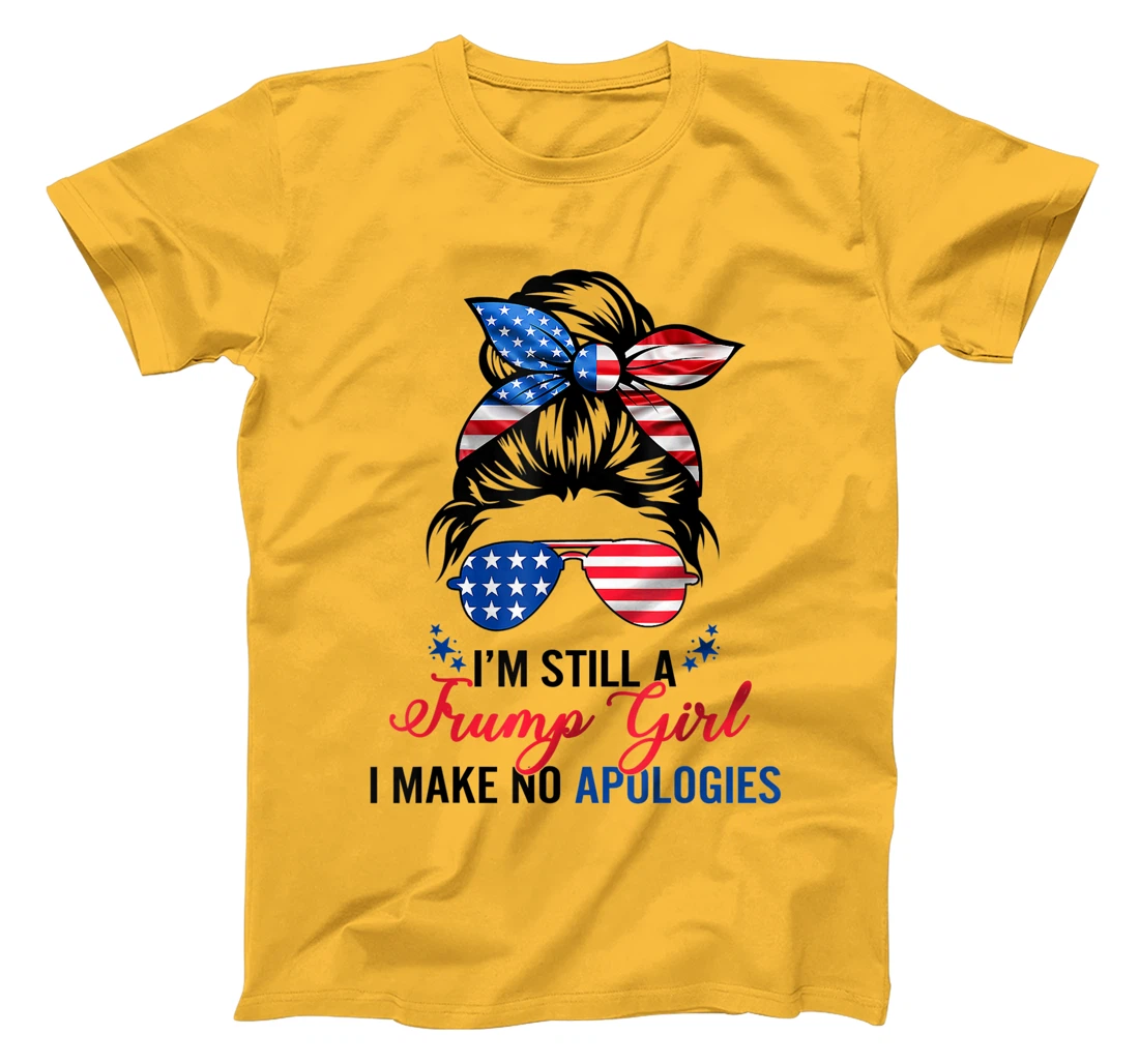 I’m Still A Trump Girl I Make No Apologies T-Shirt