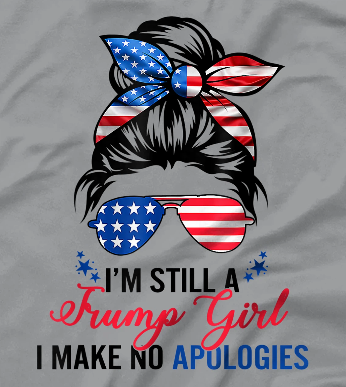 I’m Still A Trump Girl I Make No Apologies T-Shirt