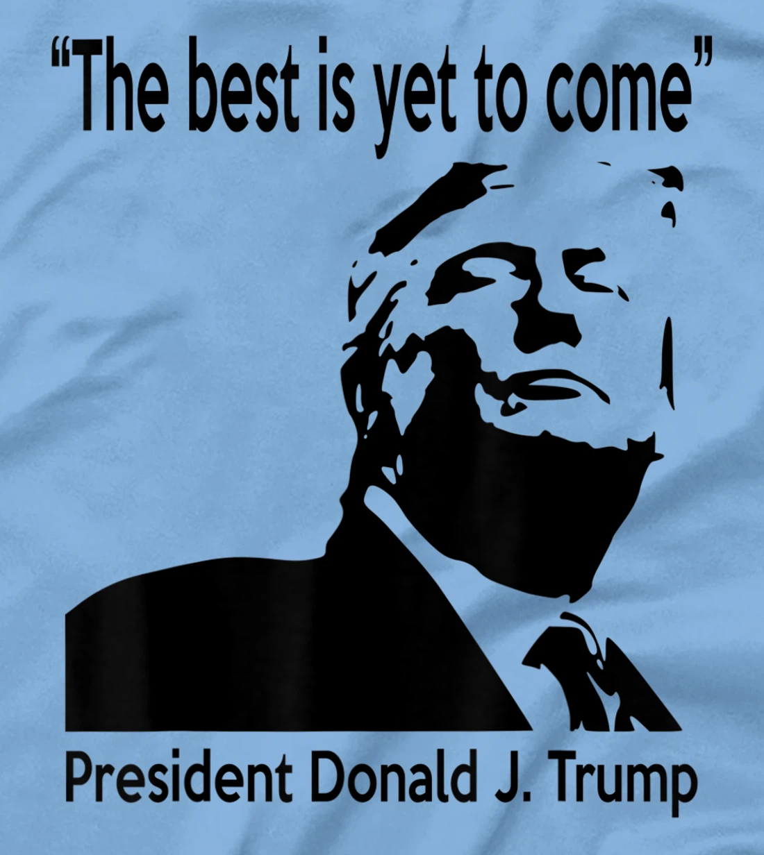President Donald J. Trump 45 - The Best is Yet To Come T-Shirt