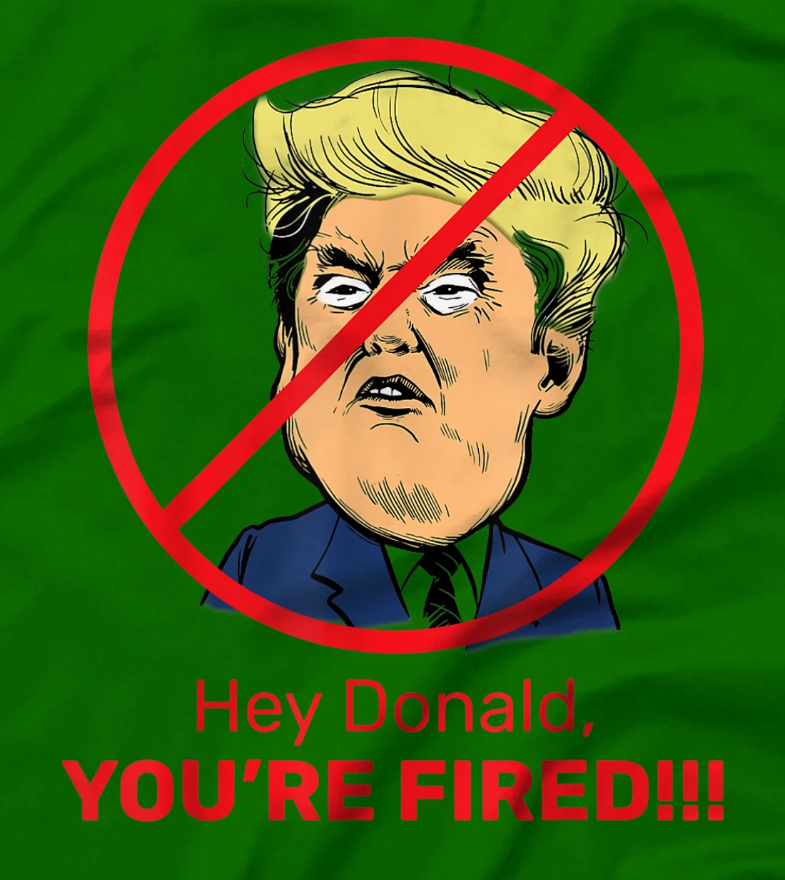Donald You're Fired! Fire Donald Trump Election T-Shirt
