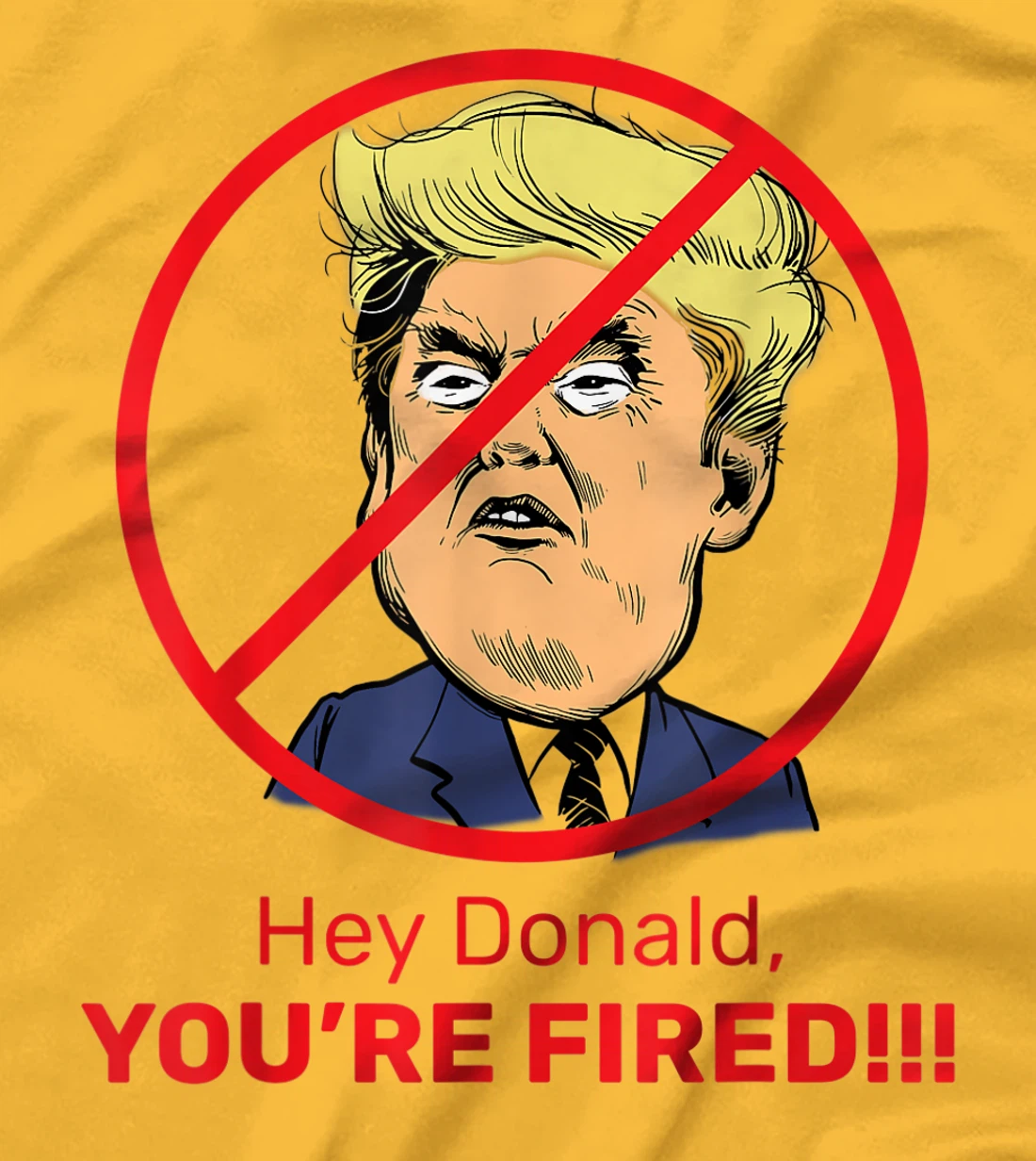 Donald You're Fired! Fire Donald Trump Election T-Shirt