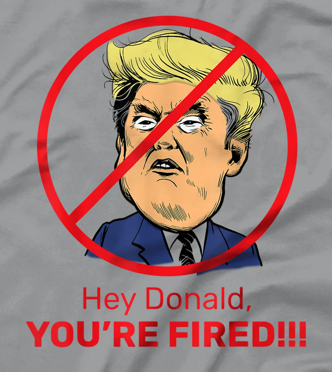 Donald You're Fired! Fire Donald Trump Election T-Shirt