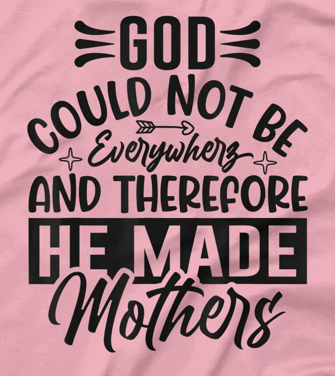 God Could Not Be Everywhere He Made Mothers Quote Sayings T-Shirt