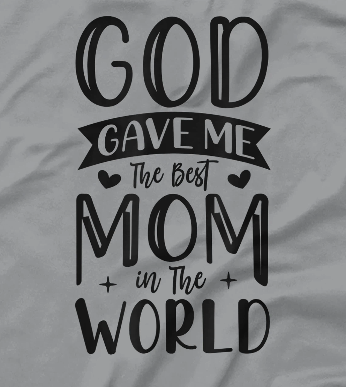 God Gave Me The Best Mom In The World Quote Sayings T-Shirt