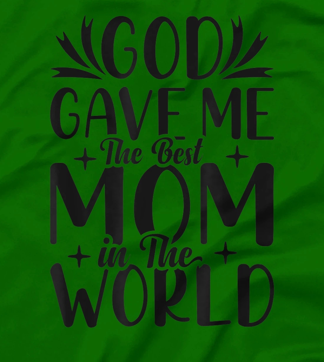 God Gave Me The Best Mom In The World Quote Sayings T-Shirt
