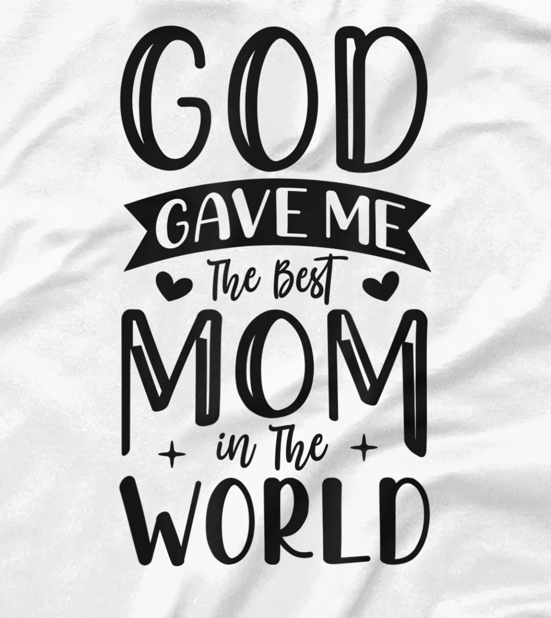 God Gave Me The Best Mom In The World Quote Sayings T-Shirt