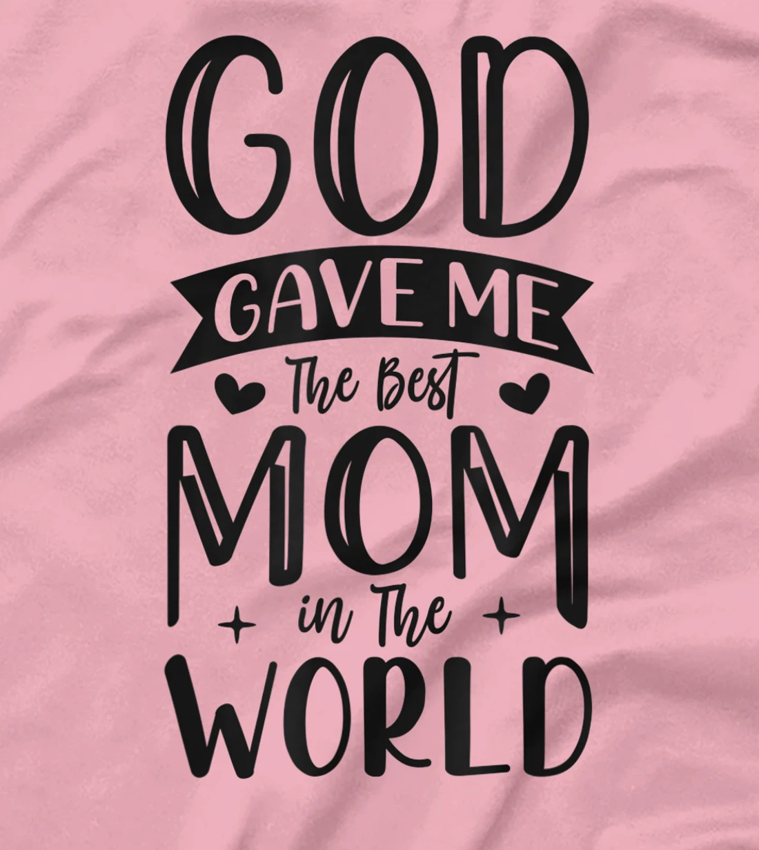 God Gave Me The Best Mom In The World Quote Sayings T-Shirt